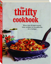 THE THRIFTY COOKBOOK: More THan 80 Deliciously Easy Recipes for Households on a Budget