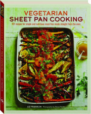 VEGETARIAN SHEET PAN COOKING: 101 Recipes for Simple and Nutritious Meat-Free Meals Straight from the Oven