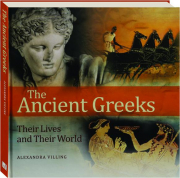 THE ANCIENT GREEKS: Their Lives and Their World