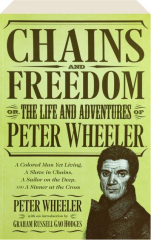 CHAINS AND FREEDOM: Or, the Life and Adventures of Peter Wheeler