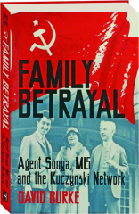 FAMILY BETRAYAL: Agent Sonya, MI5 and the Kuczynski Network