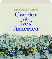 THE GREAT BOOK OF CURRIER & IVES' AMERICA
