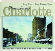 REMEMBERING CHARLOTTE: Postcards from a New South City, 1905-1950