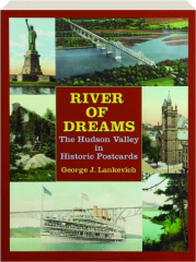 RIVER OF DREAMS: The Hudson Valley in Historic Postcards