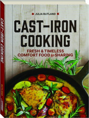 CAST-IRON COOKING: Fresh & Timeless Comfort Food for Sharing