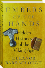 EMBERS OF THE HANDS: Hidden Histories of the Viking Age