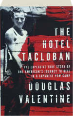 THE HOTEL TACLOBAN: The Explosive True Story of One American's Journey to Hell in a Japanese POW Camp