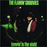 THE FLAMIN' GROOVIES: Jumpin' in the Night