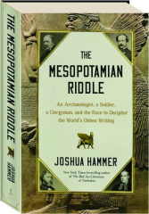 THE MESOPOTAMIAN RIDDLE: An Archaeologist, a Soldier, a Clergyman, and the Race to Decipher the World's Oldest Writing