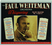 THE PAUL WHITEMAN ORCHESTRA: Whispering--The Hits Collection Vol. 1, 1920-27