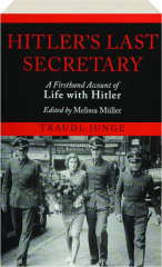 HITLER'S LAST SECRETARY: A Firsthand Account of Life with Hitler