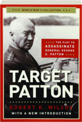 TARGET: Patton--The Plot to Assassinate General George S. Patton