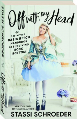 OFF WITH MY HEAD: The Definitive Basic B*tch Handbook to Surviving Rock Bottom