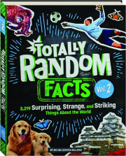 TOTALLY RANDOM FACTS, VOL. 2: 3,219 Surprising, Strange, and Striking Things About the World
