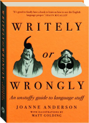 WRITELY OR WRONGLY: An Unstuffy Guide to Language Stuff