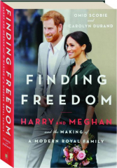 FINDING FREEDOM: Harry and Meghan and the Making of a Modern Royal Family