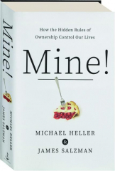 MINE! How the Hidden Rules of Ownership Control Our Lives