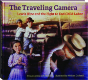 THE TRAVELING CAMERA: Lewis Hine and the Fight to End Child Labor