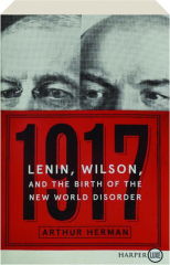 1917: Lenin, Wilson, and the Birth of the New World Disorder