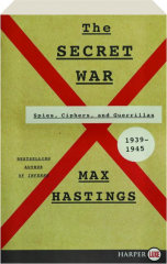 THE SECRET WAR: Spies, Ciphers, and Guerrillas, 1939-1945