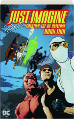 JUST IMAGINE STAN LEE CREATING THE DC UNIVERSE, BOOK TWO