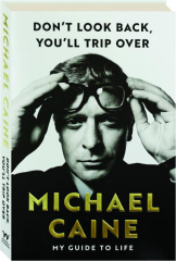 DON'T LOOK BACK, YOU'LL TRIP OVER: My Guide to Life