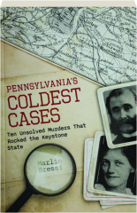 PENNSYLVANIA'S COLDEST CASES: Ten Unsolved Murders That Rocked the Keystone State