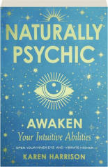 NATURALLY PSYCHIC: Awaken Your Intuitive Abilities
