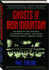 GHOSTS OF IRON MOUNTAIN: The Hoax of the Century, Its Enduring Impact, and What It Reveals About America Today