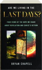 ARE WE LIVING IN THE LAST DAYS? Four Views of the Hope We Share About Revelation and Christ's Return