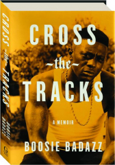 CROSS THE TRACKS: A Memoir