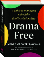 DRAMA FREE: A Guide to Managing Unhealthy Family Relationships