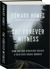 THE FOREVER WITNESS: How DNA and Genealogy Solved a Cold Case Double Murder