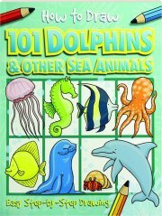 HOW TO DRAW 101 DOLPHINS & OTHER SEA ANIMALS