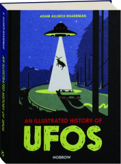 AN ILLUSTRATED HISTORY OF UFOS