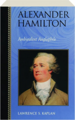 ALEXANDER HAMILTON: Ambivalent Anglophile