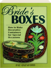 BRIDE'S BOXES: How to Make Decorative Containers for Special Occasions