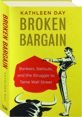 BROKEN BARGAIN: Bankers, Bailouts, and the Struggle to Tame Wall Street