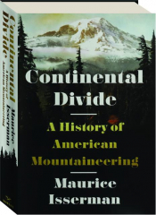 CONTINENTAL DIVIDE: A History of American Mountaineering