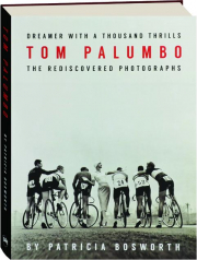 DREAMER WITH A THOUSAND THRILLS: The Rediscovered Photographs of Tom Palumbo