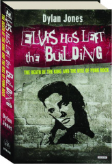 ELVIS HAS LEFT THE BUILDING: The Death of the King and the Rise of Punk Rock