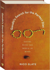GANDHI'S SEARCH FOR THE PERFECT DIET: Eating with the World in Mind
