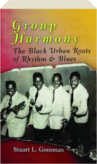 GROUP HARMONY: The Black Urban Roots of Rhythm & Blues