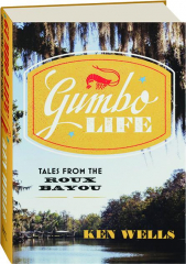 GUMBO LIFE: Tales from the Roux Bayou