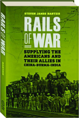 RAILS OF WAR: Supplying the Americans and Their Allies in China-Burma-India