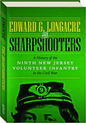THE SHARPSHOOTERS: A History of the Ninth New Jersey Volunteer Infantry in the Civil War