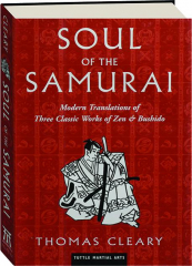 SOUL OF THE SAMURAI: Modern Translations of Three Classic Works of Zen & Bushido