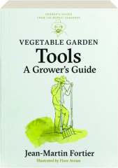 VEGETABLE GARDEN TOOLS: A Grower's Guide