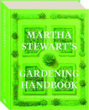 MARTHA STEWART'S GARDENING HANDBOOK: The Essential Guide to Designing, Planting, and Growing