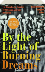 BY THE LIGHT OF BURNING DREAMS: The Triumphs and Tragedies of the Second American Revolution